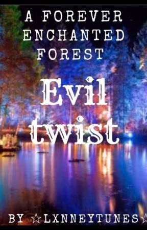 A Forever Enchanted Forest With A Evil Twist by Lxnneytunes