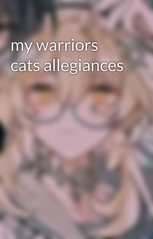 my warriors cats allegiances by todoisms