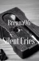 Silent Cries (Complete/Being Edited) by Brenna96