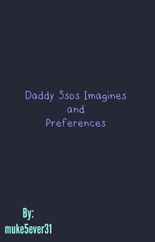 Daddy 5SOS Imagines/Preferences by muke5ever31