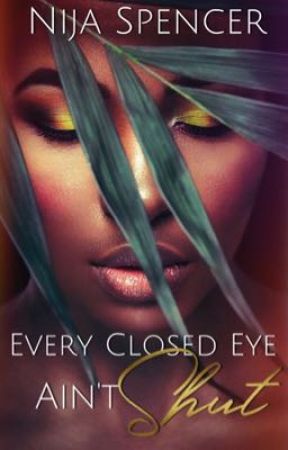 Every Closed Eye Ain't Shut  by nijaspencer