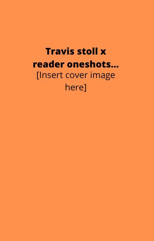 Travis stoll x female reader oneshots by Phoenix3599w