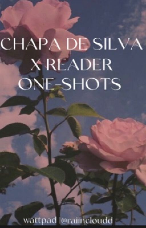 Chapa De Silva x Reader One-shots by raiincloudd