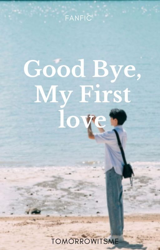 Good Bye, My First Love|OneShot|Completed by tomorrowitsme