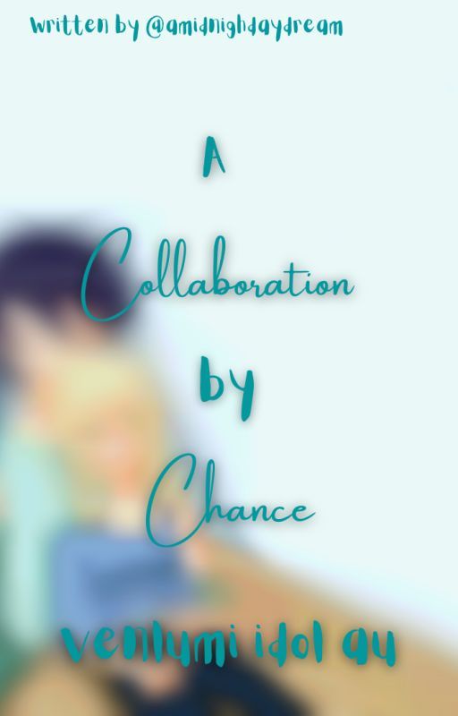 A Collaboration by Chance - Venlumi Idol AU by amidnightdaydream