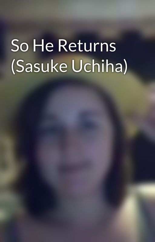 So He Returns (Sasuke Uchiha) by LuffyChanX