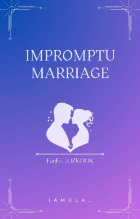 IMPROMPTU MARRIAGE | LIZKOOK by IAMULA_