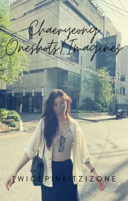 Chaeryeong Oneshots & Imagines cover