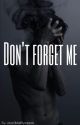 Don't forget me by drac0Malf0ysapple