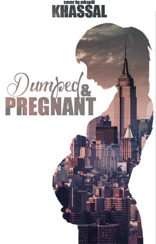 Dumped and Pregnant (#Wattys2015)completed by khassal