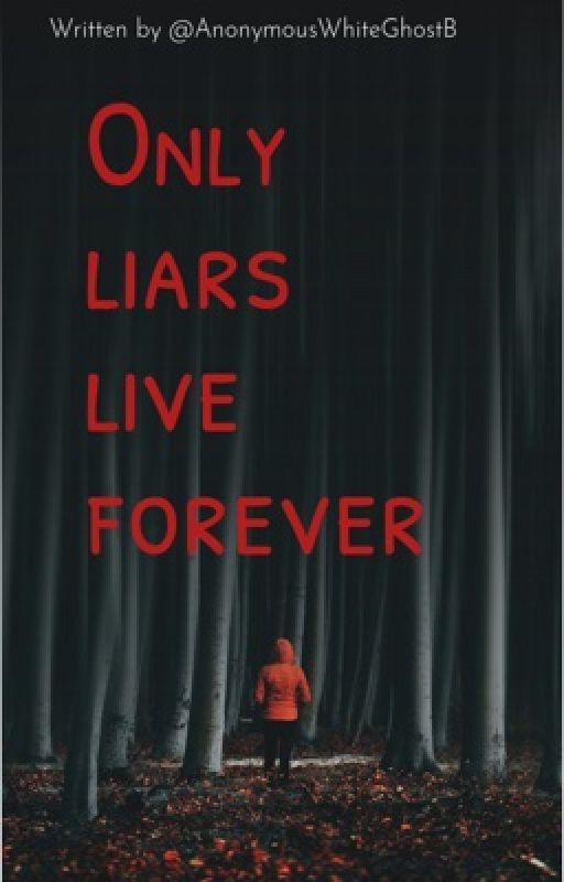 Only liars live forever by AnonymousWhiteGhostB