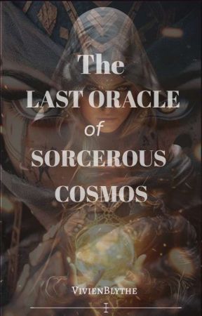 THE LAST ORACLE of SORCEROUS COSMOS by Vivienblythe234