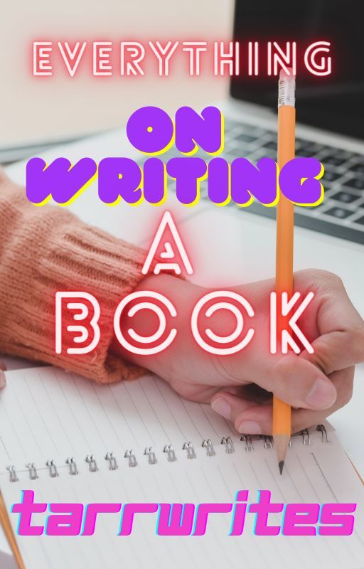 The Process of Writing A Book: What You Need To Know by tarrwrites