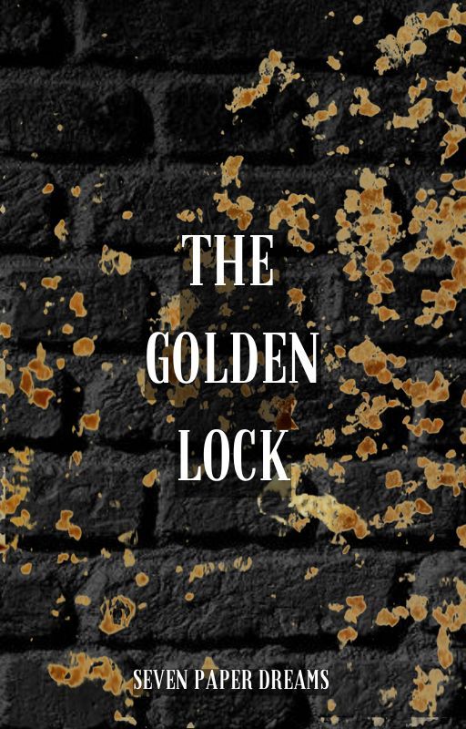 THE GOLDEN LOCK by Seven_paper_dreams