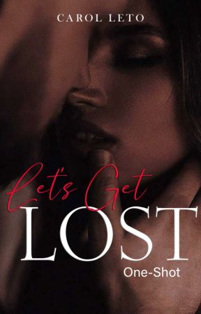 Let's Get Lost  (One-shot) by carolleto2