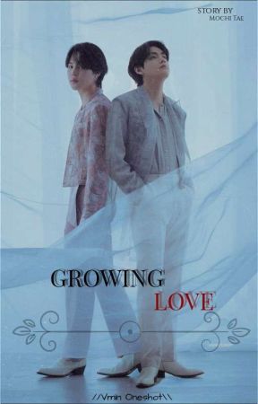 Growing Love // Oneshot \\ by MochiTae130