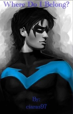 Where Do I Belong? A Nightwing fanfic cover