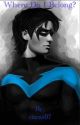 Where Do I Belong? A Nightwing fanfic by ciaras97