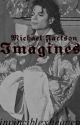 Michael Jackson Imagines  by invinciblexheaven