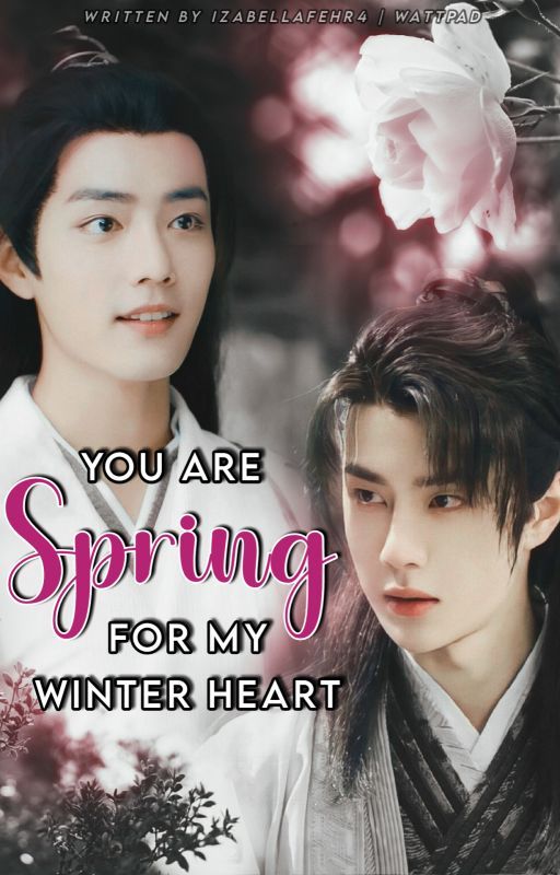 You are Spring for My Winter Heart [ Wangxian FF ] 🌷 by IzabellaFehr4