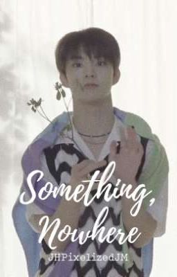 Something, Nowhere (The Boyz Q Fanfiction/ Reader-Insert) [COMPLETED] cover