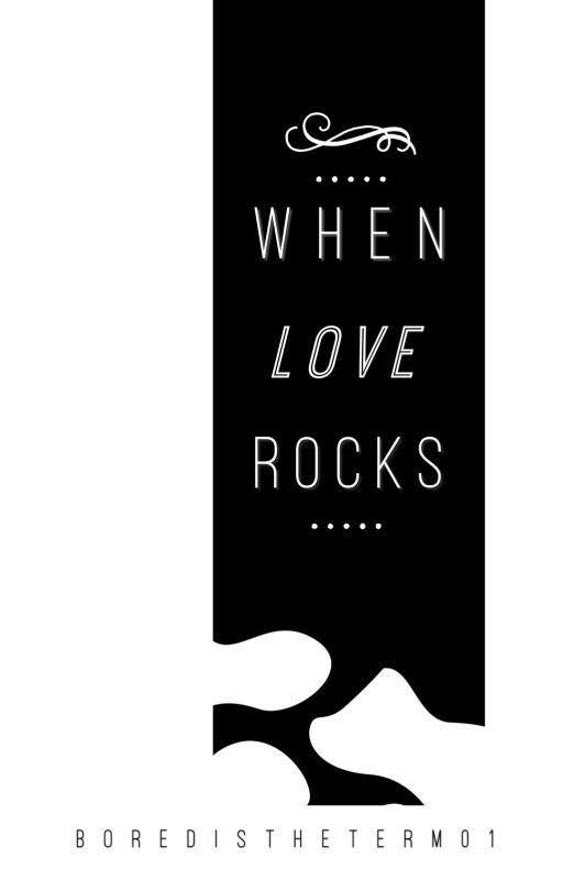 When Love Rocks (2.0) by boredistheterm01