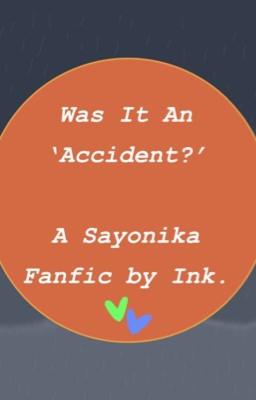 "Was It An Accident?" || Sayonika Fanfic by _just_ink_