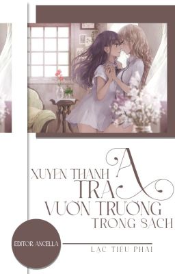 [ BHTT - EDIT - ABO ] XUYÊN THÀNH TRA A VƯỜN TRƯỜNG TRONG SÁCH [ Hoàn ] cover