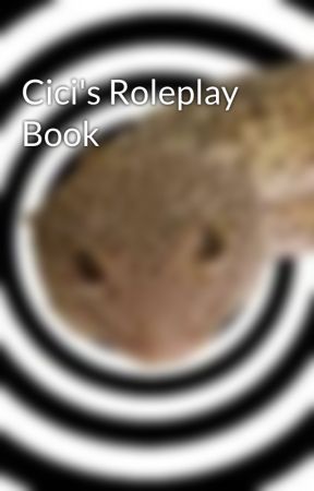 Cici's Roleplay Book by CiciTheCandyGhost