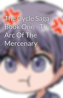 The Cycle Saga: Book One - The Arc Of The Mercenary cover