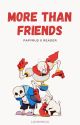 More than Friends (Papyrus x Reader) by Loomingx