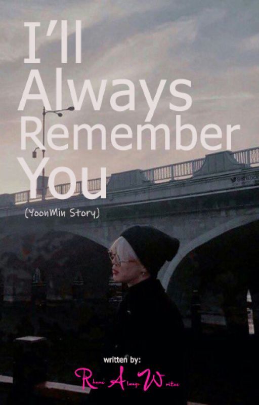 I'LL ALWAYS REMEMBER U (YoonMin Story) [ENGLISH] by RhanzOnlii