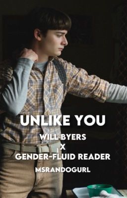 Unlike You |Will Byers x Gender-fluid Reader| (COMPLETED 1-4) cover