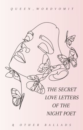 The Secret Love Letters of the Night Poet & Other Ballads by Queen_WordVomit