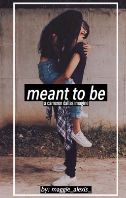 meant to be || c. d. ||  *UNDER MAJOR EDITING* by maggie_alexis_