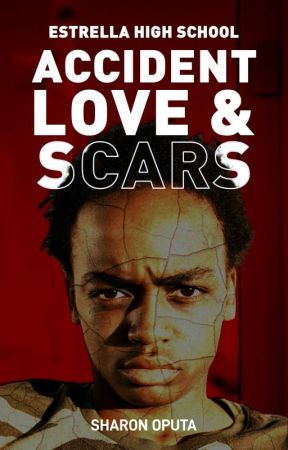 Accident, Love and Scars  by SharonKamsi