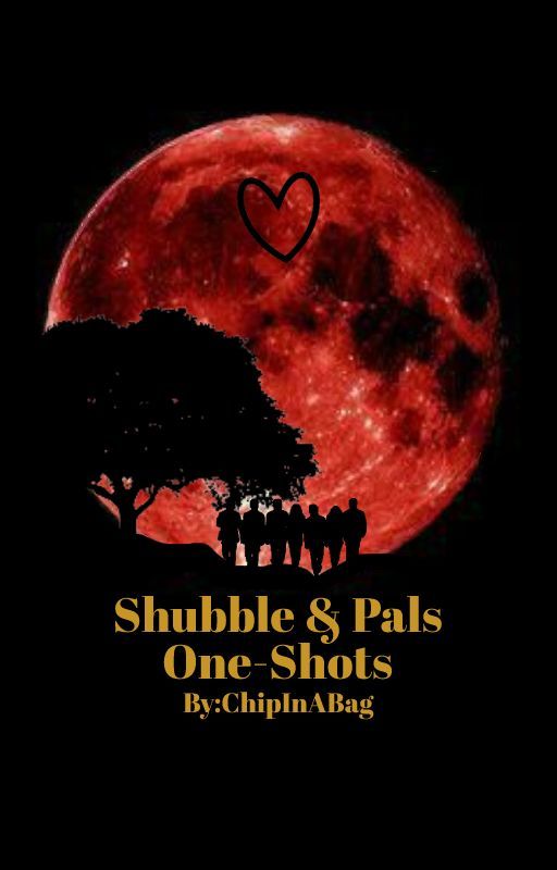 Shubble & Pals Oneshots by ChipInABag