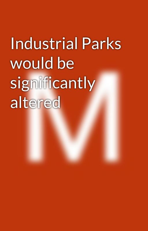 Industrial Parks would be significantly altered by mindspaceindiablog