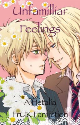 Unfamiliar Feelings - A Hetalia FrUK Fanfiction cover