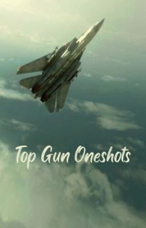 TOPGUN Oneshots by SuperCatgirl2