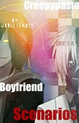 Creepypasta Boyfriend Scenarios! [complete] cover