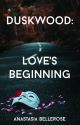 Duskwood: Love's Beginning by AnastasiaBellerose