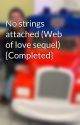 No strings attached (Web of love sequel) {Completed} by 626edge