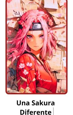 Una Sakura Diferente / Reencarne En Sakura Haruno cover