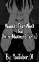 Wounds That Won't Heal (Peter Maximoff Fanfic) by Youtuber_01