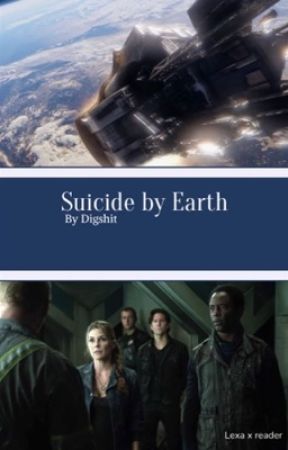 Suicide by Earth (Commander Lexa)(Lexa Kom Trigeda x G!P Reader) by digshit