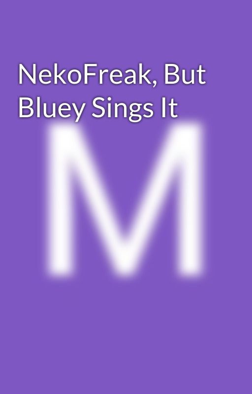 NekoFreak, But Bluey Sings It by MarriDickson