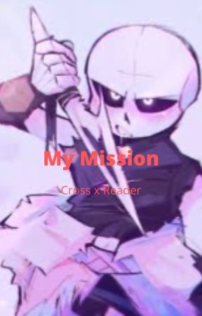 My Mission (Cross x Fem Reader) by PandatheSeahorse111