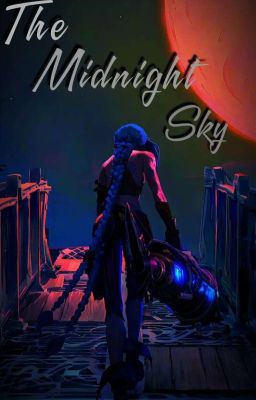 The Midnight Sky.( Jinx x Oc Fem Reader) cover