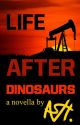 Life After Dinosaurs by novelistASH